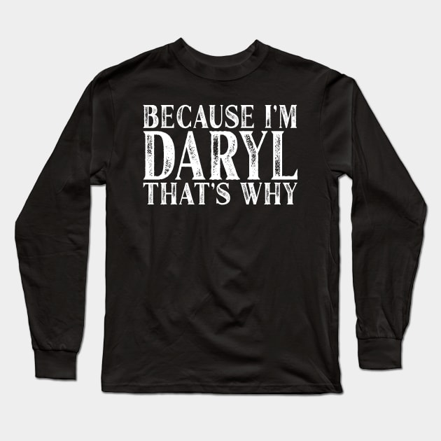 Because I'm Daryl That's Why Personalized Named design Long Sleeve T-Shirt by Grabitees